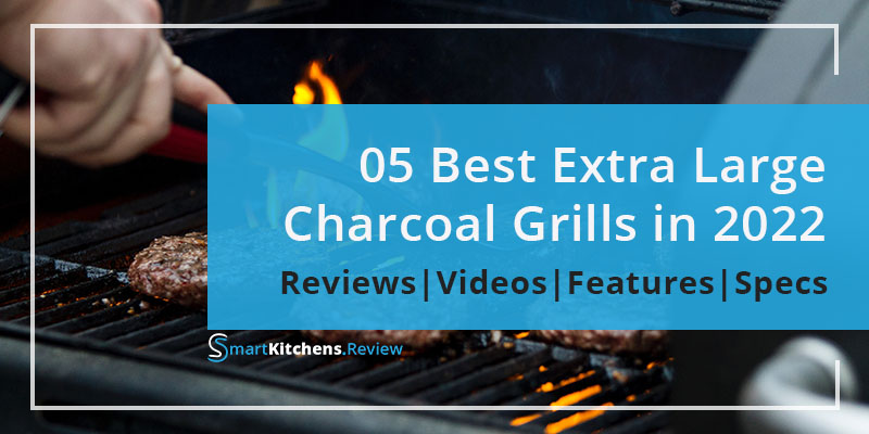 Best Extra Large Charcoal Grill in 2023 - Reviewed by SmartKitchens.Review