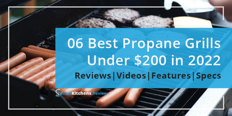 Best Propane Grill Under 200 dollars in 2023 - SmartKitchens.Review