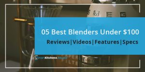 The Best Blender Under 100 Dollars – Expert Reviews
