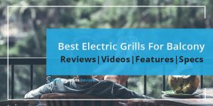The Best Electric Grill For Balcony - SmartKitchens.Review