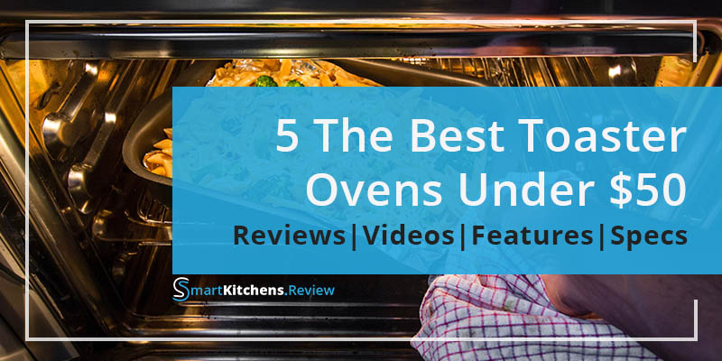 Best toaster oven under 50 dollars reviews by SmartKitchens