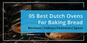 Best Dutch Oven For Bread Baking - Reviews by SmartKitchens