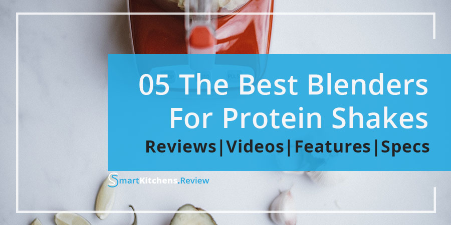 Best blender for protein shake guide by SmartKitchens.comBest blender for protein shake guide by SmartKitchens.com