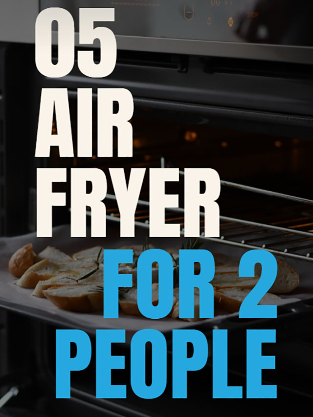 05 Best Air Fryers For 2 People