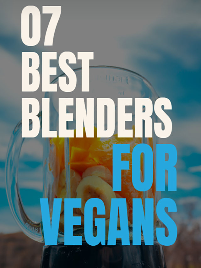 07 Best Blenders For Vegans & Vegetarians