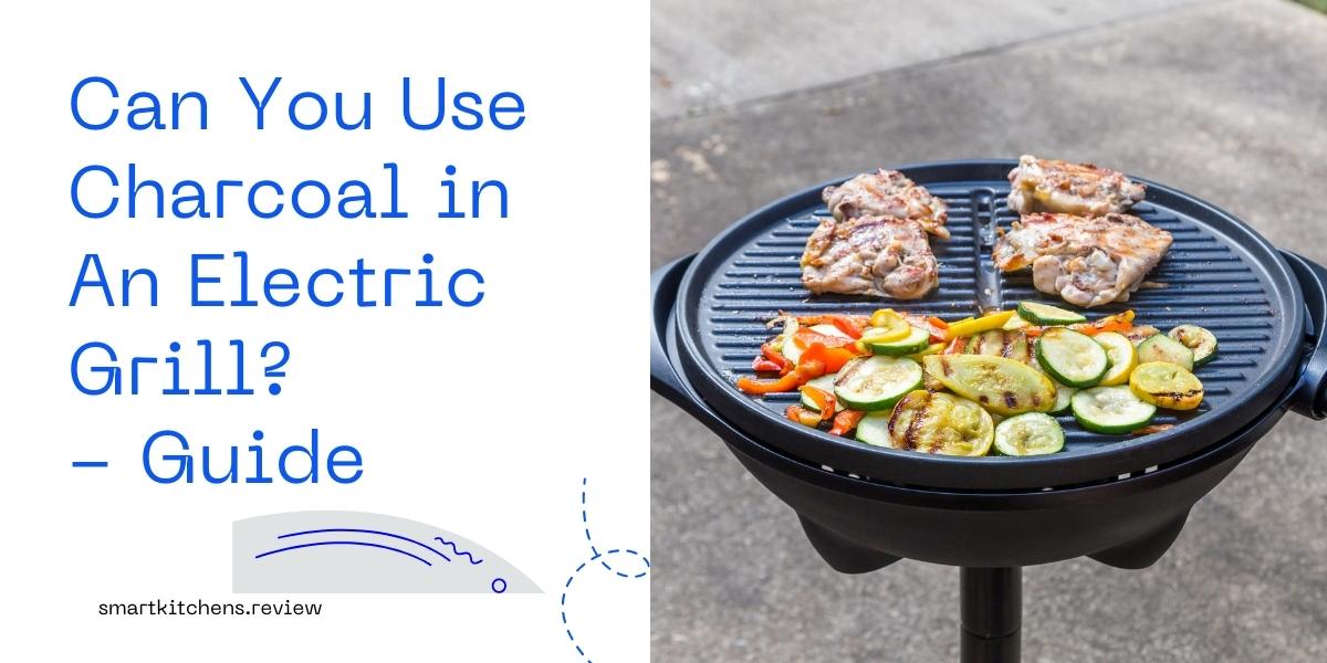 Can You Use Charcoal in An Electric Grill or Smoker? Yes, but how